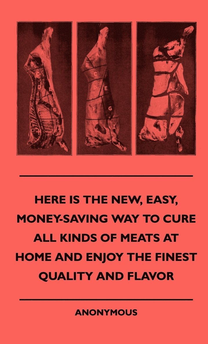 Here Is The New, Easy, Money-Saving Way To Cure All Kinds Of Meats At Home And Enjoy The Finest Quality And Flavor 1