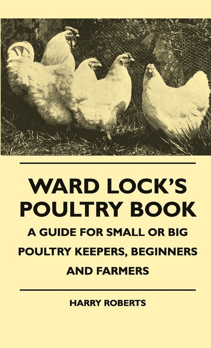 Harry Roberts - Ward Lock's Poultry Book - A Guide For Small Or Big Poultry Keepers, Beginners And Farmers, Inbunden