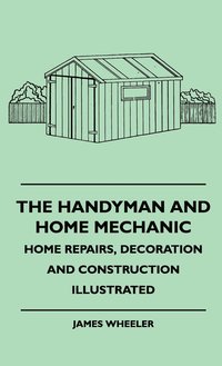 bokomslag The Handyman And Home Mechanic - Home Repairs, Decoration And Construction Illustrated