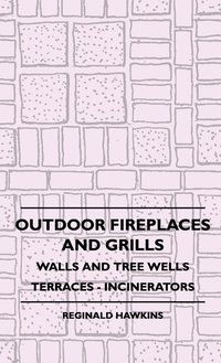 bokomslag Outdoor Fireplaces And Grills - Walls And Tree Wells - Terraces - Incinerators