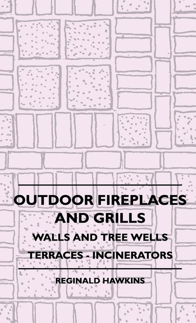 bokomslag Outdoor Fireplaces And Grills - Walls And Tree Wells - Terraces - Incinerators