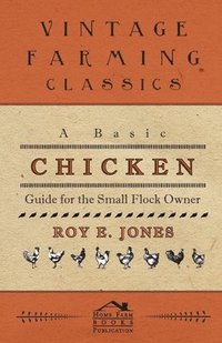 bokomslag A Basic Chicken Guide For The Small Flock Owner