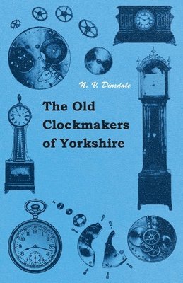 The Old Clockmakers Of Yorkshire 1
