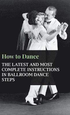 How To Dance - The Latest And Most Complete Instructions In Ballroom Dance Steps