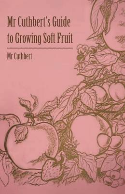 bokomslag Mr Cuthbert's Guide To Growing Soft Fruit