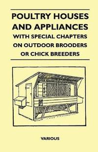 bokomslag Poultry Houses And Appliances - With Special Chapters On Outdoor Brooders Or Chick Breeders