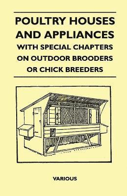 bokomslag Poultry Houses And Appliances - With Special Chapters On Outdoor Brooders Or Chick Breeders