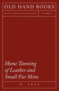 bokomslag Home Tanning Of Leather And Small Fur Skins