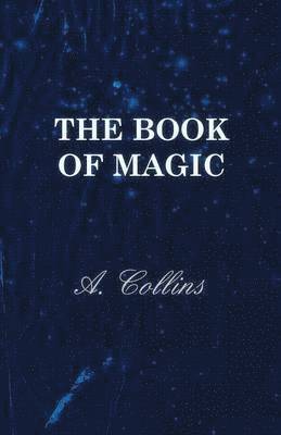 The Book Of Magic - Being A Simple Description Of Some Good Tricks And How To Do Them With Patter 1