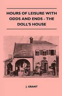 bokomslag Hours Of Leisure With Odds And Ends - The Doll's House