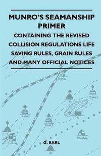 bokomslag Munro's Seamanship Primer - Containing The Revised Collision Regulations Life Saving Rules, Grain Rules And Many Official Notices