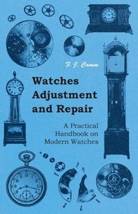 bokomslag Watches Adjustment And Repair - A Practical Handbook On Modern Watches