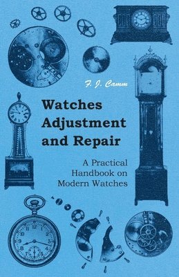 Watches Adjustment And Repair - A Practical Handbook On Modern Watches 1