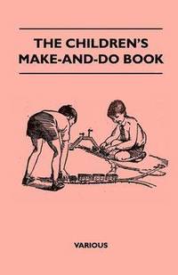 bokomslag The Children's Make-And-Do Book