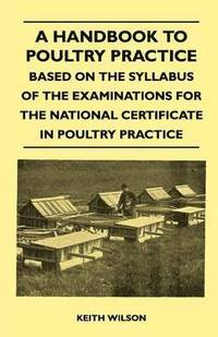 bokomslag A Handbook To Poultry Practice - Based On The Syllabus Of The Examinations For The National Certificate In Poultry Practice
