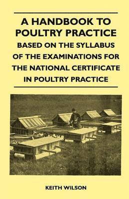 A Handbook To Poultry Practice - Based On The Syllabus Of The Examinations For The National Certificate In Poultry Practice 1