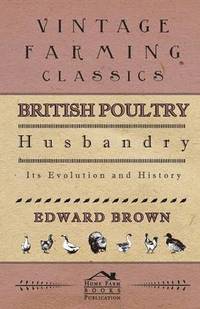 bokomslag British Poultry Husbandry - Its Evolution And History