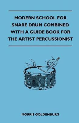 Modern School For Snare Drum Combined With A Guide Book For The Artist Percussionist 1