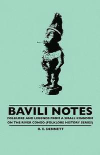 bokomslag Bavili Notes - Folklore And Legends From A Small Kingdom On The River Congo (Folklore History Series)