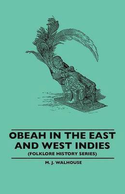 bokomslag Obeah In The East And West Indies (Folklore History Series)