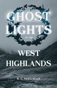 bokomslag Ghost Lights Of The West Highlands (Folklore History Series)