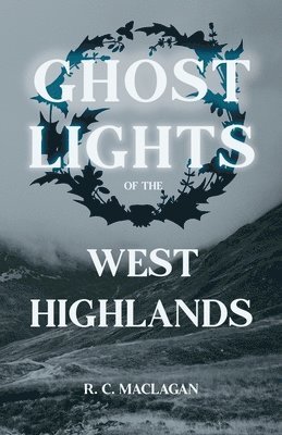 Ghost Lights Of The West Highlands (Folklore History Series)