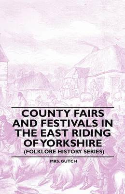 bokomslag County Fairs And Festivals In The East Riding Of Yorkshire (Folklore History Series)