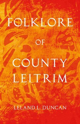 Leland L. Duncan - Folklore Of County Leitrim (Folklore History Series), Häftad