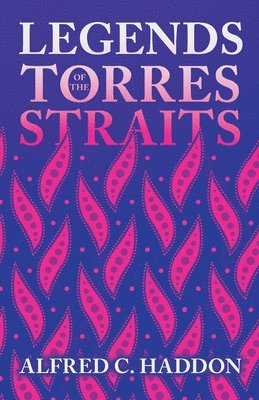 Alfred C. Haddon - Legends Of The Torres Straits (Folklore History Series), Häftad