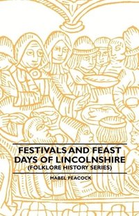 bokomslag Festivals And Feast Days Of Lincolnshire (Folklore History Series)