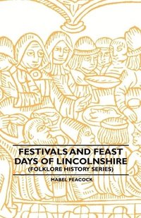 bokomslag Festivals And Feast Days Of Lincolnshire (Folklore History Series)