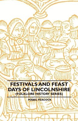 bokomslag Festivals And Feast Days Of Lincolnshire (Folklore History Series)