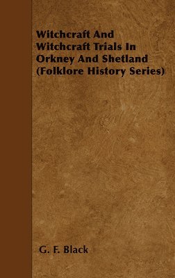 Witchcraft And Witchcraft Trials In Orkney And Shetland (Folklore History Series) 1