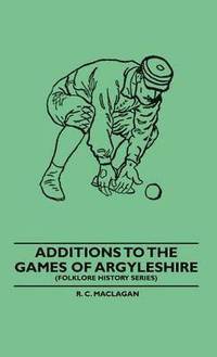 bokomslag Additions To The Games Of Argyleshire (Folklore History Series)