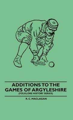 Additions To The Games Of Argyleshire (Folklore History Series) 1
