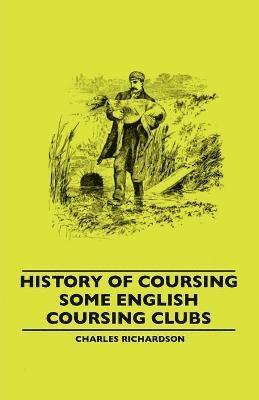 Charles Richardson - History Of Coursing - Some English Coursing Clubs, Häftad