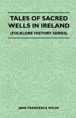 bokomslag Tales Of Sacred Wells In Ireland (Folklore History Series)