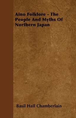 bokomslag Aino Folklore - The People And Myths Of Northern Japan