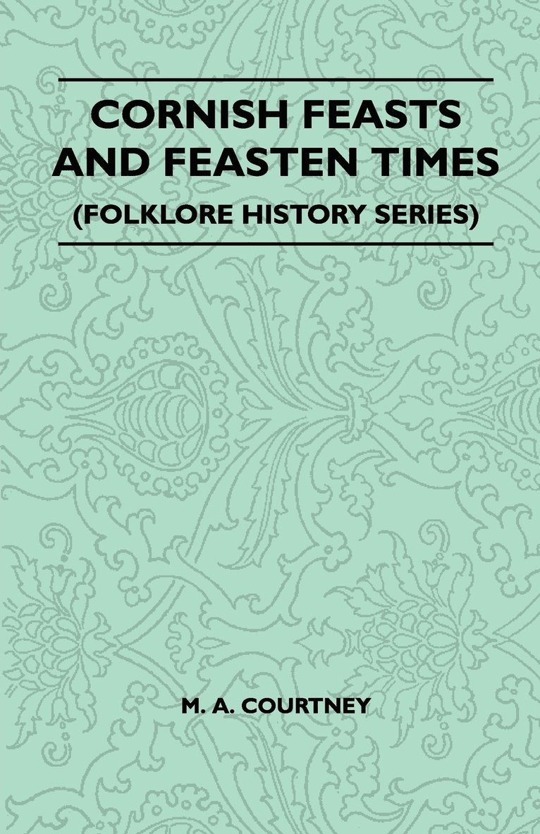 Cornish Feasts And Feasten Times (Folklore History Series) 1