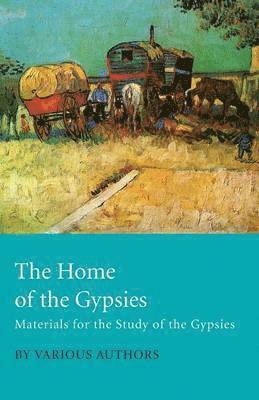 Home Of The Gypsies - Materials For The Study Of The Gypsies