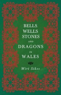 bokomslag Bells, Wells, Stones, And Dragons In Wales (Folklore History Series)