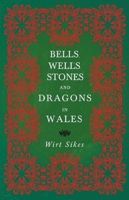 bokomslag Bells, Wells, Stones, And Dragons In Wales (Folklore History Series)