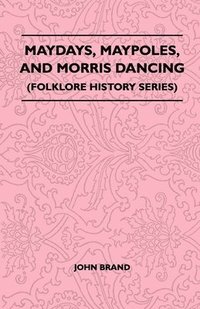 bokomslag Maydays, Maypoles, And Morris Dancing (Folklore History Series)