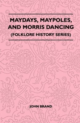 bokomslag Maydays, Maypoles, And Morris Dancing (Folklore History Series)