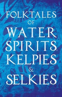 bokomslag Folktales Of Water Spirits, Kelpies, And Selkies