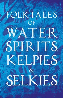 Folktales Of Water Spirits, Kelpies, And Selkies 1