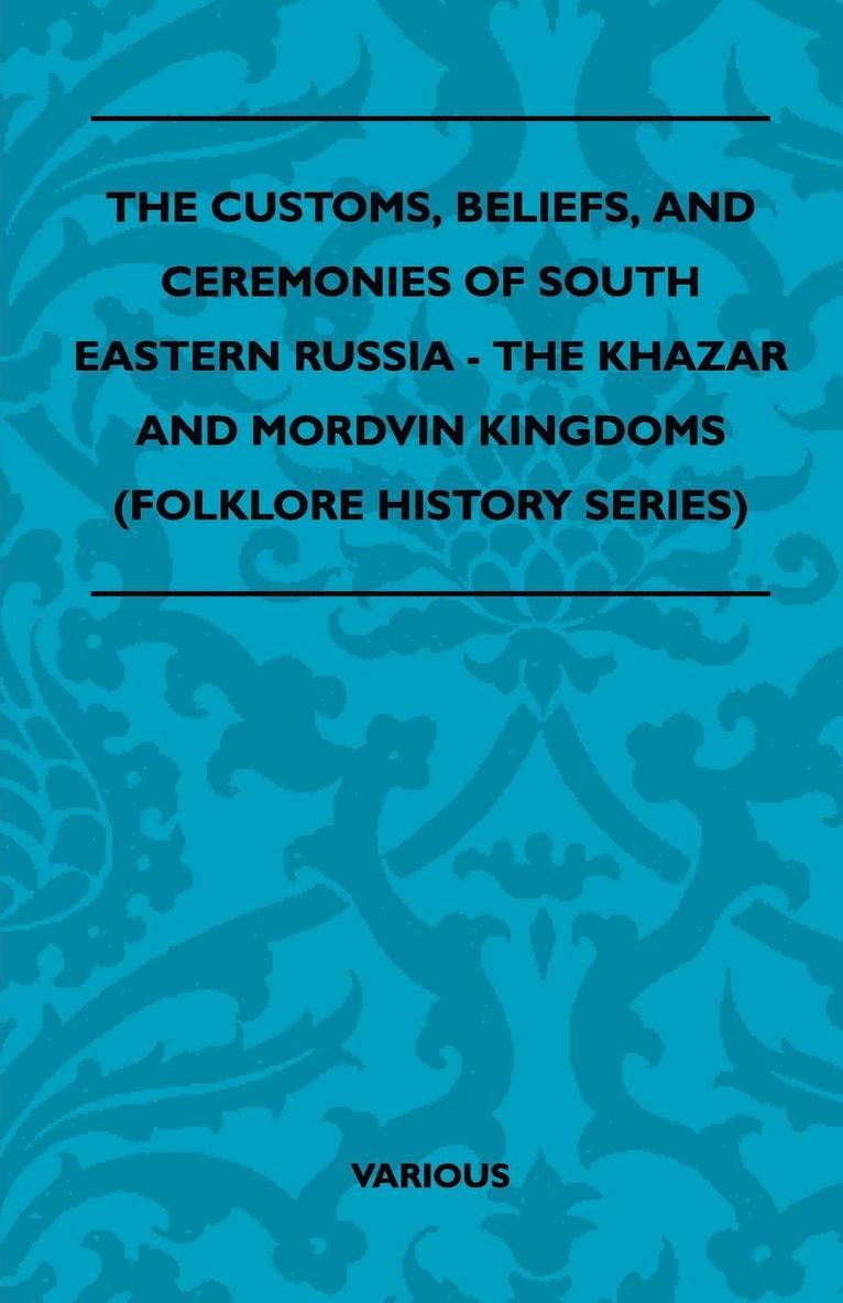 . Various, Various Authors, Various Authors, - Customs, Beliefs, And Ceremonies Of South Eastern Russia - The Khazar And Mordvin Kingdoms (Folklore History Series), Häftad