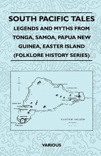 bokomslag South Pacific Tales - Legends And Myths From Tonga, Samoa, Papua New Guinea, Easter Island (Folklore History Series)