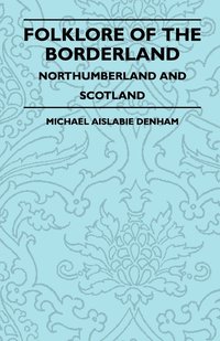 bokomslag Folklore Of The Borderland - Northumberland And Scotland