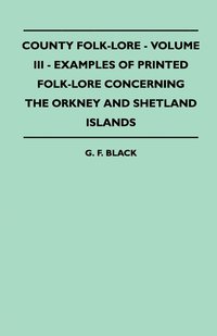 bokomslag County Folk-Lore - Volume III - Examples Of Printed Folk-Lore Concerning The Orkney And Shetland Islands